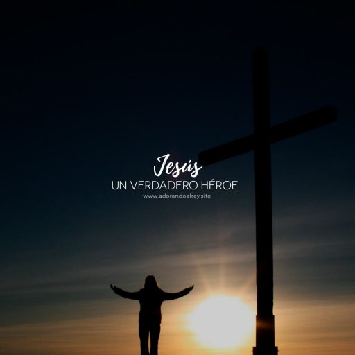 Jesús Un verdadero héroe